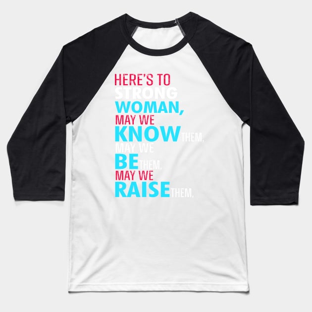 Here's to strong women Baseball T-Shirt by TEEPHILIC